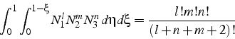 \begin{displaymath}
\int_{0}^{1}\int_{0}^{1-\xi}N_{1}^{l}N_{2}^{m}N_{3}^{n}  d\eta d\xi=\frac{l!m!n!}{(l+n+m+2)!}\end{displaymath}