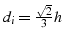 $d_{i}=\frac{\sqrt{2}}{3}h$