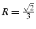 $R=\frac{\sqrt{2}}{3}$