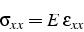 \begin{displaymath}
\sigma_{xx}=E \varepsilon_{xx}\end{displaymath}