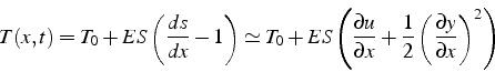 \begin{displaymath}
T(x,t)=T_{0}+ES\left(\frac{ds}{dx}-1\right)\simeq T_{0}+ES\l...
...frac{1}{2}\left(\frac{\partial y}{\partial x}\right)^{2}\right)\end{displaymath}
