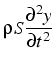 $\displaystyle \rho S\frac{\partial^{2}y}{\partial t^{2}}$