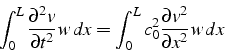 \begin{displaymath}
\int_{0}^{L}\frac{\partial^{2}v}{\partial t^{2}}w  dx=\int_{0}^{L}c_{0}^{2}\frac{\partial v^{2}}{\partial x^{2}}w  dx\end{displaymath}
