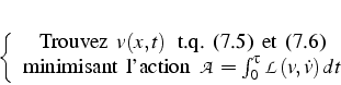 \begin{displaymath}
% latex2html id marker 14071\left\{ \begin{array}{c}
\mbox...
...A}=\int_{0}^{\tau}\mathcal{L}(v,\dot{v})  dt\end{array}\right.\end{displaymath}