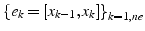 $\left\{ e_{k}=[x_{k-1},x_{k}]\right\} _{k=1,ne}$