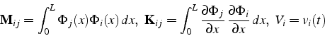 \begin{displaymath}
\mathbf{M}_{ij}=\int_{0}^{L}\Phi_{j}(x)\Phi_{i}(x)  dx,  ...
...,\frac{\partial\Phi_{i}}{\partial x}  dx,    V_{i}=v_{i}(t)\end{displaymath}