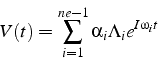 \begin{displaymath}
V(t)=\sum_{i=1}^{ne-1}\alpha_{i}\Lambda_{i}e^{I\omega_{i}t}\end{displaymath}