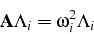 \begin{displaymath}
\mathbf{A}\Lambda_{i}=\omega_{i}^{2}\Lambda_{i}\end{displaymath}