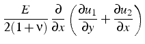 $\displaystyle \frac{E}{2(1+\nu)} \frac{\partial}{\partial x}\left(\frac{\partial u_{1}}{\partial y}+\frac{\partial u_{2}}{\partial x}\right)$