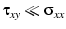 $\tau_{xy}\ll\sigma_{xx}$