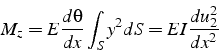 \begin{displaymath}
M_{z}=E\frac{d\theta}{dx}\int_{S}y^{2}dS=EI\frac{du_{2}^{2}}{dx^{2}}\end{displaymath}