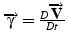 $\overrightarrow{\gamma}=\frac{D\overrightarrow{\mathbf{V}}}{Dt}$