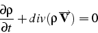 \begin{displaymath}
\frac{\partial\rho}{\partial t}+div(\rho\overrightarrow{\mathbf{V}})=0\end{displaymath}