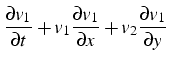 $\displaystyle \frac{\partial v_{1}}{\partial t}+v_{1}\frac{\partial v_{1}}{\partial x}+v_{2}\frac{\partial v_{1}}{\partial y}$