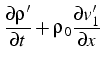 $\displaystyle \frac{\partial\rho'}{\partial t}+\rho_{0}\frac{\partial v'_{1}}{\partial x}$