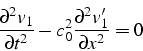 \begin{displaymath}
\frac{\partial^{2}v_{1}}{\partial t^{2}}-c_{0}^{2}\frac{\partial^{2}v'_{1}}{\partial x^{2}}=0
\end{displaymath}