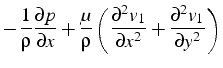 $\displaystyle -\frac{1}{\rho}\frac{\partial p}{\partial x}+\frac{\mu}{\rho}\lef...
...rtial^{2}v_{1}}{\partial x^{2}}+\frac{\partial^{2}v_{1}}{\partial y^{2}}\right)$