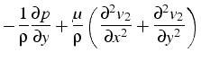 $\displaystyle -\frac{1}{\rho}\frac{\partial p}{\partial y}+\frac{\mu}{\rho}\lef...
...rtial^{2}v_{2}}{\partial x^{2}}+\frac{\partial^{2}v_{2}}{\partial y^{2}}\right)$