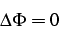 \begin{displaymath}
\Delta\Phi=0
\end{displaymath}