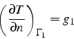 \begin{displaymath}
\left(\frac{\partial T}{\partial n}\right)_{\Gamma_{1}}=g_{1}\end{displaymath}