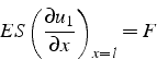 \begin{displaymath}
ES\left(\frac{\partial u_{1}}{\partial x}\right)_{x=l}=F
\end{displaymath}