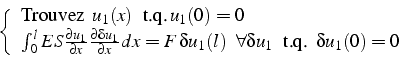 \begin{displaymath}
\left\{ \begin{array}{l}
\mbox{Trouvez  }u_{1}(x) \mbox{ ...
...ta u_{1} \mbox{  t.q.  }\delta u_{1}(0)=0\end{array}\right.
\end{displaymath}