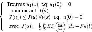 \begin{displaymath}
\left\{ \begin{array}{l}
\mbox{Trouvez  }u_{1}(x) \mbox{ ...
...c{\partial u}{\partial x}\right)^{2}dx-Fu(l)\end{array}\right.
\end{displaymath}