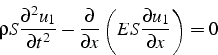 \begin{displaymath}
\rho S\frac{\partial^{2}u_{1}}{\partial t^{2}}-\frac{\partial}{\partial x}\left(ES\frac{\partial u_{1}}{\partial x}\right)=0
\end{displaymath}