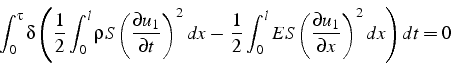 \begin{displaymath}
\int_{0}^{\tau}\delta\left(\frac{1}{2}\int_{0}^{l}\rho S\lef...
...\left(\frac{\partial u_{1}}{\partial x}\right)^{2}dx\right)dt=0\end{displaymath}