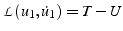 $\mathcal{L}(u_{1},\dot{u}_{1})=T-U$