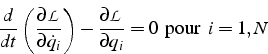 \begin{displaymath}
\frac{d}{dt}\left(\frac{\partial\mathcal{L}}{\partial\dot{q}...
...\partial\mathcal{L}}{\partial q_{i}}=0   \mbox{pour  }i=1,N\end{displaymath}