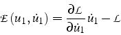 \begin{displaymath}
\mathcal{E}(u_{1},\dot{u}_{1})=\frac{\partial\mathcal{L}}{\partial\dot{u}_{1}}\dot{u}_{1}-\mathcal{L}\end{displaymath}