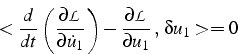 \begin{displaymath}
<\frac{d}{dt}\left(\frac{\partial\mathcal{L}}{\partial\dot{u...
...-\frac{\partial\mathcal{L}}{\partial u_{1}}\„ \delta u_{1}>=0\end{displaymath}