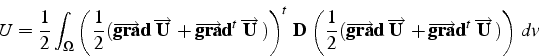 \begin{displaymath}
U=\frac{1}{2}\int_{\Omega}\left(\frac{1}{2}(\overrightarrow{...
...gra}}\mathbf{d}^{t} \overrightarrow{\mathbf{U}} )\right)  dv\end{displaymath}