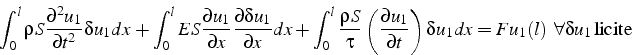 \begin{displaymath}
\int_{0}^{l}\rho S\frac{\partial^{2}u_{1}}{\partial t^{2}}\d...
...delta u_{1}dx=Fu_{1}(l)   \forall\delta u_{1} \mbox{licite}\end{displaymath}
