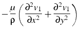 $\displaystyle -\frac{\mu}{\rho}\left(\frac{\partial^{2}v_{1}}{\partial x^{2}}+\frac{\partial^{2}v_{1}}{\partial y^{2}}\right)$