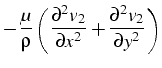 $\displaystyle -\frac{\mu}{\rho}\left(\frac{\partial^{2}v_{2}}{\partial x^{2}}+\frac{\partial^{2}v_{2}}{\partial y^{2}}\right)$