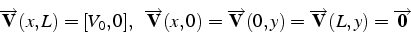 \begin{displaymath}
\overrightarrow{\mathbf{V}}(x,L)=[V_{0},0],    \overrigh...
...)=\overrightarrow{\mathbf{V}}(L,y)=\overrightarrow{\mathbf{0}}
\end{displaymath}