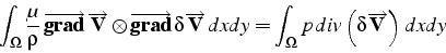 \begin{displaymath}
\int_{\Omega}\frac{\mu}{\rho} \overrightarrow{\mathbf{grad}...
...a}p  div\left(\delta\overrightarrow{\mathbf{V}}\right)  dxdy
\end{displaymath}