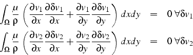 \begin{eqnarray*}
\int_{\Omega}\frac{\mu}{\rho} \left(\frac{\partial v_{1}}{\pa...
...a v_{2}}{\partial y}\right)  dxdy & = & 0  \forall\delta v_{2}\end{eqnarray*}