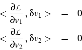 \begin{eqnarray*}
<\frac{\partial\mathcal{L}}{\partial v_{1}}\„ \delta v_{1}> ...
...ac{\partial\mathcal{L}}{\partial v_{2}}\„ \delta v_{2}> & = & 0\end{eqnarray*}