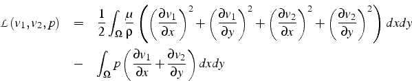 \begin{eqnarray*}
\mathcal{L}(v_{1},v_{2},p) & = & \frac{1}{2}\int_{\Omega}\frac...
...l v_{1}}{\partial x}+\frac{\partial v_{2}}{\partial y}\right)dxdy\end{eqnarray*}
