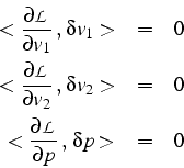 \begin{eqnarray*}
<\frac{\partial\mathcal{L}}{\partial v_{1}}\„ \delta v_{1}> ...
...\\
<\frac{\partial\mathcal{L}}{\partial p}\„ \delta p> & = & 0\end{eqnarray*}