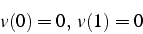 \begin{displaymath}
v(0)=0,   v(1)=0\end{displaymath}