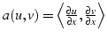 $a(u,v)=\left\langle \frac{\partial u}{\partial x},\frac{\partial v}{\partial x}\right\rangle $