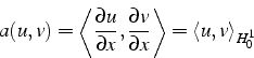 \begin{displaymath}
a(u,v)=\left\langle \frac{\partial u}{\partial x},\frac{\par...
...ial x}\right\rangle =\left\langle u,v\right\rangle _{H_{0}^{1}}\end{displaymath}