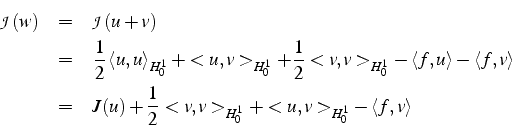 \begin{eqnarray*}
\mathcal{J}(w) & = & \mathcal{J}(u+v)\\
& = & \frac{1}{2}\le...
...v,v>_{H_{0}^{1}}+<u,v>_{H_{0}^{1}}-\left\langle f,v\right\rangle \end{eqnarray*}