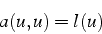 \begin{displaymath}
a(u,u)=l(u)\end{displaymath}