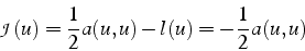 \begin{displaymath}
\mathcal{J}(u)=\frac{1}{2}a(u,u)-l(u)=-\frac{1}{2}a(u,u)\end{displaymath}