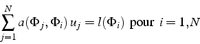 \begin{displaymath}
\sum_{j=1}^{N}a(\Phi_{j},\Phi_{i})  u_{j}=l(\Phi_{i})   \mbox{pour  }i=1,N\end{displaymath}